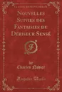 Nouvelles Suivies des Fantaisies du Deriseur Sense (Classic Reprint) - Charles Nodier