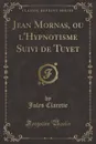Jean Mornas, ou l.Hypnotisme Suivi de Tuyet (Classic Reprint) - Jules Claretie