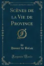 Scenes de la Vie de Province (Classic Reprint) - Honoré de Balzac