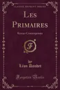 Les Primaires. Roman Contemporain (Classic Reprint) - Léon Daudet