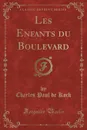 Les Enfants du Boulevard (Classic Reprint) - Charles Paul de Kock