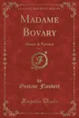 Madame Bovary, Vol. 2. Moeurs de Province (Classic Reprint) - Gustave Flaubert