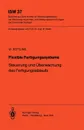 Flexible Fertigungssysteme. Steuerung Und Uberwachung Des Fertigungsablaufs - W. D. Ttling, W. Dottling