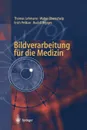 Bildverarbeitung fur die Medizin. Grundlagen, Modelle, Methoden, Anwendungen - Thomas Lehmann, Walter Oberschelp, Erich Pelikan