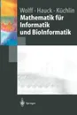 Mathematik fur Informatik und BioInformatik - Manfred Wolff, Peter Hauck, Wolfgang Küchlin