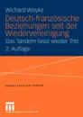 Deutsch-franzosische Beziehungen seit der Wiedervereinigung. Das Tandem fasst wieder Tritt - Wichard Woyke