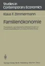 Familienokonomie. Theoretische und empirische Untersuchungen zur Frauenerwerbstatigkeit und Geburtenentwicklung - Klaus F. Zimmermann