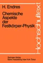 Chemische Aspekte der Festkorper-Physik - H. Endres