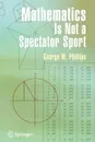 Mathematics Is Not a Spectator Sport - George Phillips