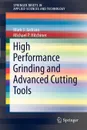 High Performance Grinding and Advanced Cutting Tools - Mark J. Jackson, Michael P. Hitchiner