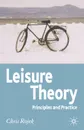 Leisure Theory. Principles and Practice - Chris Rojek