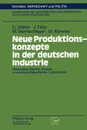 Neue Produktionskonzepte in der deutschen Industrie. Bestandsaufnahme, Analyse und wirtschaftspolitische Implikationen - Carsten Dreher, Jürgen Fleig, Monika Harnischfeger