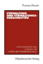 Verwaltung und Verwaltungsvorschriften. Notwendigkeit und Chance der Vorschriftenvereinfachung - Thomas Ellwein