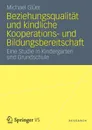 Beziehungsqualitat und kindliche Kooperations- und Bildungsbereitschaft. Eine Studie in Kindergarten und Grundschule - Michael Glüer