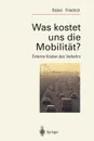 Was kostet uns die Mobilitat.. Externe Kosten des Verkehrs - Peter Bickel, Rainer Friedrich