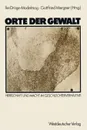 Orte der Gewalt. Herrschaft und Macht im Geschlechterverhaltnis - Ilse Dröge-Modelmog