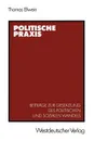 Politische Praxis. Beitrage zur Gestaltung des politischen und sozialen Wandels - Thomas Ellwein