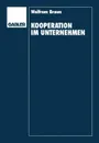 Kooperation im Unternehmen. Organisation und Steuerung von Innovationen - Wolfram Braun