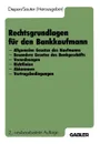 Rechtsgrundlagen fur den Bankkaufmann. - Allgemeine Gesetze des Kaufmanns - Besondere Gesetze des Bankgeschafts - Verordnungen - Richtlinien - Abkommen - Vertragsbedingungen - Gerhard Diepen