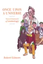 Once Upon a Universe. Not-so-Grimm tales of cosmology - Robert Gilmore