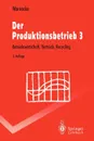 Der Produktionsbetrieb 3. Betriebswirtschaft, Vertrieb, Recycling - Hans-Jürgen Warnecke