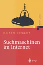 Suchmaschinen im Internet. Funktionsweisen, Ranking Methoden, Top Positionen - Michael Glöggler