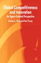 Global Competitiveness and Innovation. An Agent-Centred Perspective - Gordon L. Clark, Paul Tracey