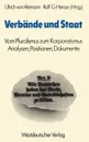 Verbande und Staat. Vom Pluralismus zum Korporatismus. Analysen, Positionen, Dokumente - Ulrich von Alemann