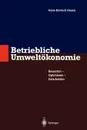 Betriebliche Umweltokonomie. Bewerten - Optimieren - Entscheiden - Hans-Dietrich Haasis