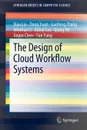 The Design of Cloud Workflow Systems - Xiao Liu, Dong Yuan, Gaofeng Zhang