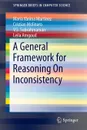 A General Framework for Reasoning on Inconsistency - Maria Vanina Martinez, Cristian Molinaro, V. S. Subrahmanian