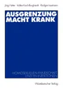 Ausgrenzung macht krank. Homosexuellenfeindschaft und HIV-Infektionen - Jörg Hutter, Volker Koch-Burghardt, Rüdiger Lautmann