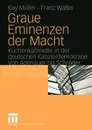 Graue Eminenzen der Macht. Kuchenkabinette in der deutschen Kanzlerdemokratie. Von Adenauer bis Schroder - Kay Müller, Franz Walter