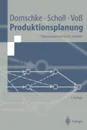 Produktionsplanung. Ablauforganisatorische Aspekte - Wolfgang Domschke, Armin Scholl, Stefan Voß