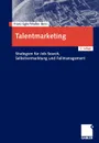 Talentmarketing. Strategien fur Job-Search, Selbstvermarktung und Fallmanagement - Franz Egle, Hans Walter Bens