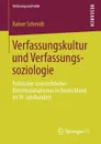 Verfassungskultur Und Verfassungssoziologie. Politischer Und Rechtlicher Konstitutionalismus in Deutschland Im 19. Jahrhundert - Rainer Schmidt