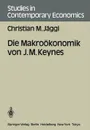 Die Makrookonomik von J. M. Keynes - Christian M. Jäggi