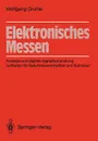 Elektronisches Messen. Analoge und digitale Signalbehandlung Leitfaden fur Naturwissenschaftler und Techniker - Wolfgang Gruhle