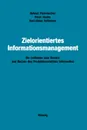 Zielorientiertes Informationsmanagement. Ein Leitfaden zum Einsatz und Nutzen des Produktionsfaktors Information - Helmut Fickenscher, Peter Hanke, Karl-Heinz Kollmann