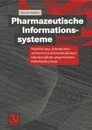 Pharmazeutische Informationssysteme. Modellierung, Informationsstrukturen und Kommunikation interdisziplinar ausgerichteter Datenbanksysteme - Markus Wagner