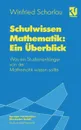 Schulwissen Mathematik. Ein Uberblick: Was Ein Studienanfanger Von Der Mathematik Wissen Sollte - Winfried Scharlau