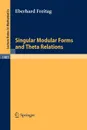 Singular Modular Forms and Theta Relations - Eberhard Freitag