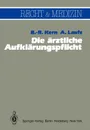 Die arztliche Aufklarungspflicht. Unter besonderer Berucksichtigung der richterlichen Spruchpraxis - B.-R. Kern, A. Laufs