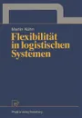 Flexibilitat in logistischen Systemen - Martin A. Kühn