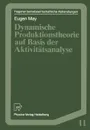 Dynamische Produktionstheorie auf Basis der Aktivitatsanalyse - Eugen May