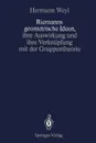 Riemanns geometrische Ideen, ihre Auswirkung und ihre Verknupfung mit der Gruppentheorie - Hermann Weyl