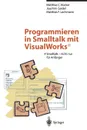 Programmieren in Smalltalk mit VisualWorks.. Smalltalk - nicht nur fur Anfanger - Matthias C. Bücker, Joachim Geidel, Matthias F. Lachmann