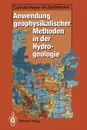 Anwendung geophysikalischer Methoden in der Hydrogeologie - C. Bücker, Camille Meyer de Stadelhofen, Siegfried Wendt