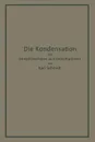 Die Kondensation der Dampfmaschinen und Dampfturbinen. Lehrbuch fur hohere technische Lehranstalten und zum Selbstunterricht - Karl Schmidt