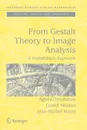 From Gestalt Theory to Image Analysis. A Probabilistic Approach - Agnès Desolneux, Lionel Moisan, J.-M. Morel